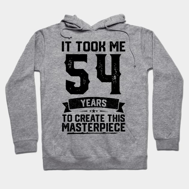 It Took Me 54 Years To Create This Masterpiece 54th Birthday Hoodie by ClarkAguilarStore